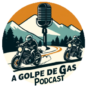 A Golpe de Gas Podcast de motos